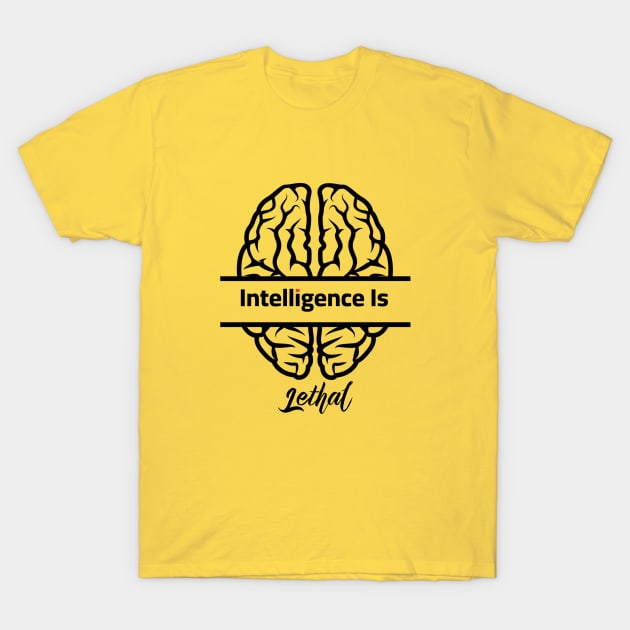 Intelligence Is Lethal T-Shirt by Yourfavshop600